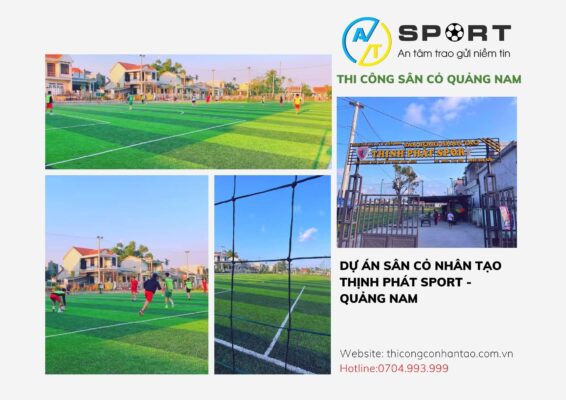 Dự Án Sân Bóng Cỏ Nhân Tạo Thịnh Phát Sport - Thi công sân cỏ tại Quảng Nam